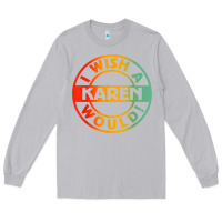 Moon Dust i wish a karen would t shirt Long Sleeve Tee - linhVisuals