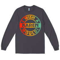 Smoke i wish a karen would t shirt Long Sleeve Tee - linhVisuals