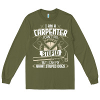 Army Green i can't fix stupid   funny carpentry woodworking carpenter t shirt Long Sleeve Tee - linhVisuals