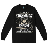 I Can't Fix Stupid   Funny Carpentry Woodworking Carpenter T Shirt Long Sleeve Tee | Teevron