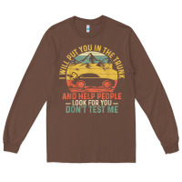 Chestnut i will put you in the trunk and help people funny saying t shirt Long Sleeve Tee - linhVisuals