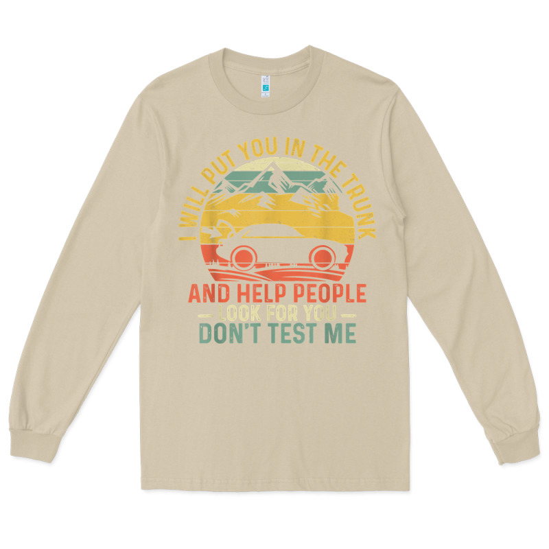 I Will Put You In The Trunk And Help People Funny Saying T Shirt Long Sleeve Tee by linhVisuals | Teevron