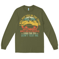 Army Green i will put you in the trunk and help people funny saying t shirt Long Sleeve Tee - linhVisuals