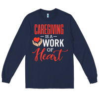 Navy caregiving is a work of heart caregiver gifts for men, women t shirt Long Sleeve Tee - linhVisuals