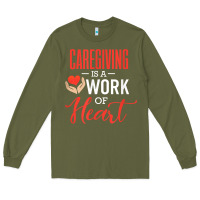 Army Green caregiving is a work of heart caregiver gifts for men, women t shirt Long Sleeve Tee - linhVisuals