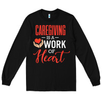 Black caregiving is a work of heart caregiver gifts for men, women t shirt Long Sleeve Tee - linhVisuals