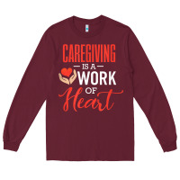 Burgundy caregiving is a work of heart caregiver gifts for men, women t shirt Long Sleeve Tee - linhVisuals