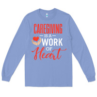 Colony Blue caregiving is a work of heart caregiver gifts for men, women t shirt Long Sleeve Tee - linhVisuals