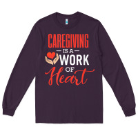 Plum caregiving is a work of heart caregiver gifts for men, women t shirt Long Sleeve Tee - linhVisuals