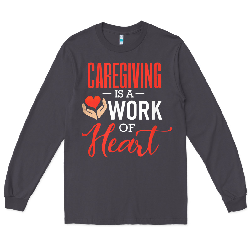 Caregiving Is A Work Of Heart Caregiver Gifts For Men, Women T Shirt Long Sleeve Tee by linhVisuals | Teevron