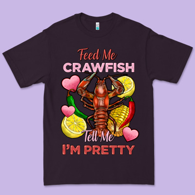 Feed Me Crawfish Tell Me Im Pretty Premium Tee Designed By Fadigitalartstudio