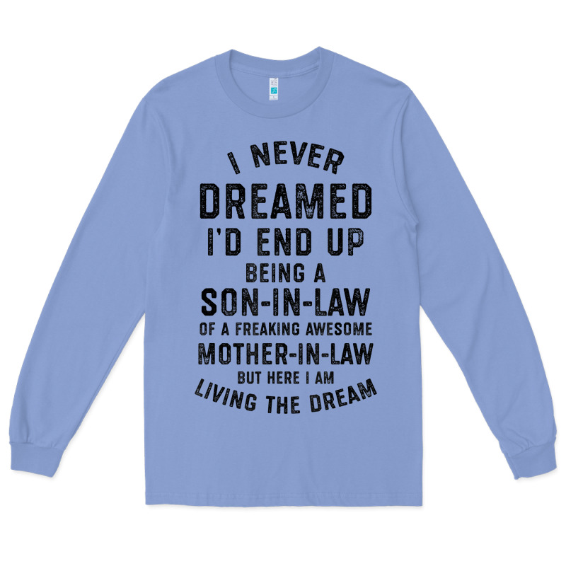 Mens I Never Dreamed I'd End Up Being A Son In Law Funny Gift T Shirt Long Sleeve Tee by linhVisuals | Teevron