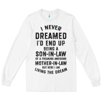 White mens i never dreamed i'd end up being a son in law funny gift t shirt Long Sleeve Tee - linhVisuals