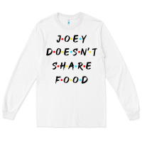 White funny joey doesn't share food how you doin quoted friends t shirt Long Sleeve Tee - linhVisuals