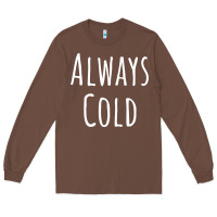 Chestnut always cold sweatshirt Long Sleeve Tee - linhVisuals