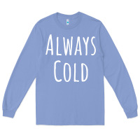 Colony Blue always cold sweatshirt Long Sleeve Tee - linhVisuals