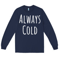 Navy always cold sweatshirt Long Sleeve Tee - linhVisuals