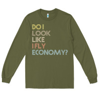 Army Green do i look like i fly economy   funny vintage retro premium t shirt Long Sleeve Tee - linhVisuals