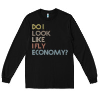 Black do i look like i fly economy   funny vintage retro premium t shirt Long Sleeve Tee - linhVisuals