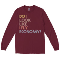 Burgundy do i look like i fly economy   funny vintage retro premium t shirt Long Sleeve Tee - linhVisuals