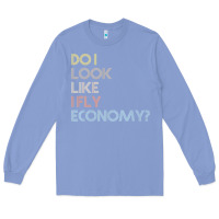 Colony Blue do i look like i fly economy   funny vintage retro premium t shirt Long Sleeve Tee - linhVisuals