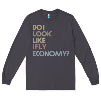 Smoke do i look like i fly economy   funny vintage retro premium t shirt Long Sleeve Tee - linhVisuals