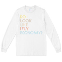 White do i look like i fly economy   funny vintage retro premium t shirt Long Sleeve Tee - linhVisuals