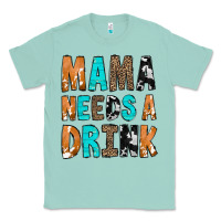 Seafoam Mama Needs a Drink Classic Tee - CowCowDesign