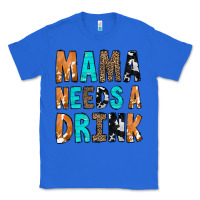 True Royal Mama Needs a Drink Classic Tee - CowCowDesign