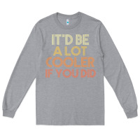 Heather Grey it'd be a lot cooler if you did premium t shirt Long Sleeve Tee - linhVisuals