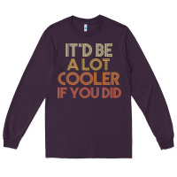 Plum it'd be a lot cooler if you did premium t shirt Long Sleeve Tee - linhVisuals