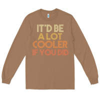 Toasted Coconut it'd be a lot cooler if you did premium t shirt Long Sleeve Tee - linhVisuals