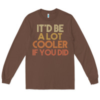 Chestnut it'd be a lot cooler if you did premium t shirt Long Sleeve Tee - linhVisuals
