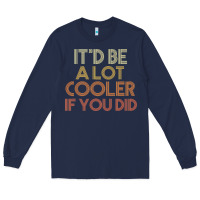 Navy it'd be a lot cooler if you did premium t shirt Long Sleeve Tee - linhVisuals