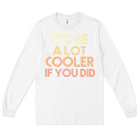 White it'd be a lot cooler if you did premium t shirt Long Sleeve Tee - linhVisuals