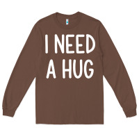 Chestnut i need a hug, funny, joke, sarcastic, family t shirt Long Sleeve Tee - linhVisuals