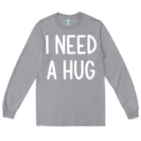 Heather Grey i need a hug, funny, joke, sarcastic, family t shirt Long Sleeve Tee - linhVisuals