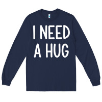 Navy i need a hug, funny, joke, sarcastic, family t shirt Long Sleeve Tee - linhVisuals
