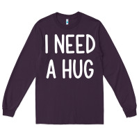 Plum i need a hug, funny, joke, sarcastic, family t shirt Long Sleeve Tee - linhVisuals
