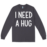 Smoke i need a hug, funny, joke, sarcastic, family t shirt Long Sleeve Tee - linhVisuals