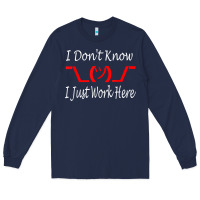 Navy i don't know i just work here     t shirt Long Sleeve Tee - linhVisuals