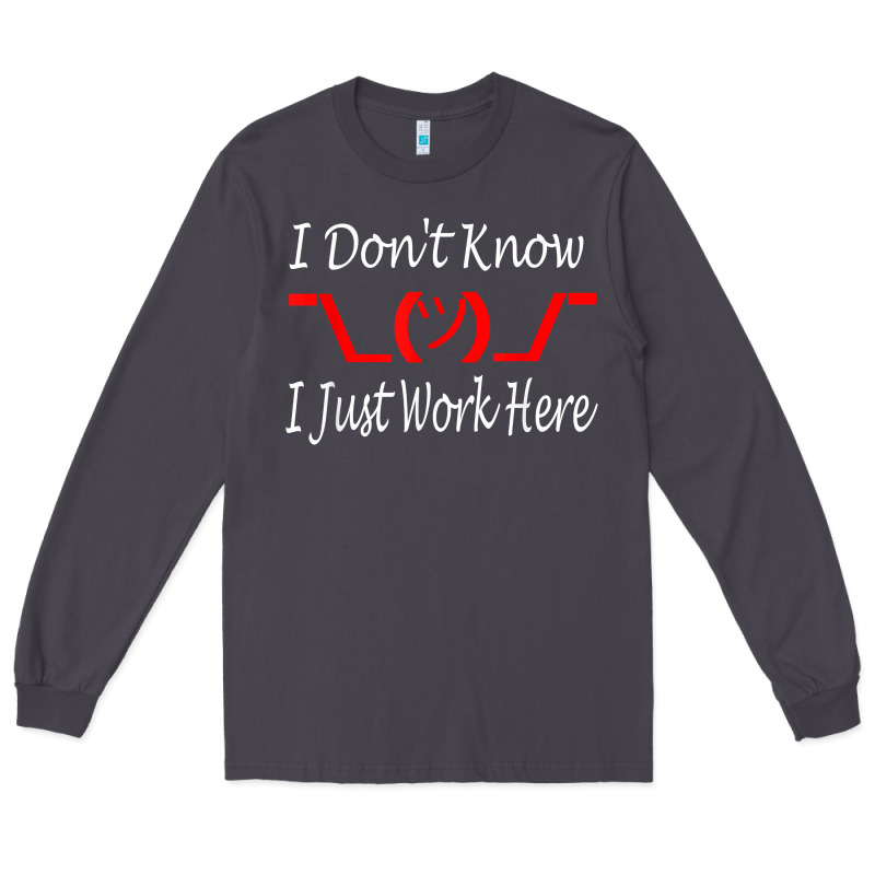I Don't Know I Just Work Here     T Shirt Long Sleeve Tee by linhVisuals | Teevron