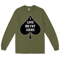 Army Green i love big fat cocks queen of spades t shirt Long Sleeve Tee - linhVisuals