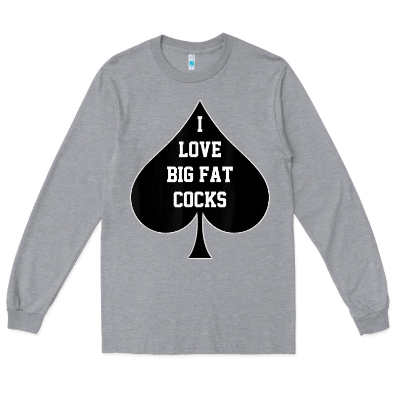 I Love Big Fat Cocks Queen Of Spades T Shirt Long Sleeve Tee by linhVisuals | Teevron