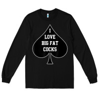 Black i love big fat cocks queen of spades t shirt Long Sleeve Tee - linhVisuals