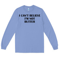 Colony Blue i cant believe im not butter t shirt Long Sleeve Tee - linhVisuals