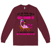 Burgundy let me pour you a tall glass of get over it flamingo t shirt Long Sleeve Tee - linhVisuals