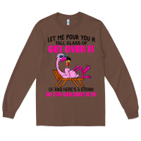 Chestnut let me pour you a tall glass of get over it flamingo t shirt Long Sleeve Tee - linhVisuals