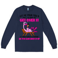 Navy let me pour you a tall glass of get over it flamingo t shirt Long Sleeve Tee - linhVisuals