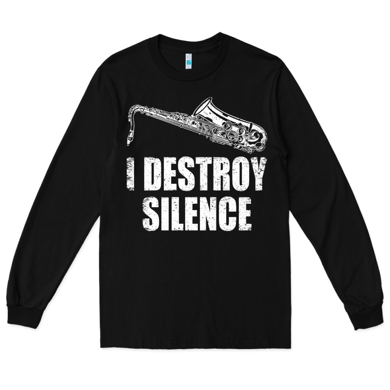 Saxophone I Destroy Silence Saxophonist | For Musicians Long Sleeve Tee by linhVisuals | Teevron
